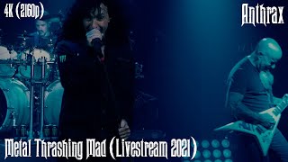 Anthrax  Metal Thrashing Mad Livestream 2021 4K Remastered [upl. by Esma]