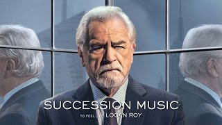 Succession Music to Feel Like Logan Roy [upl. by Atlee]