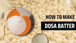 Perfect Dosa Batter Recipe Fluffy Crispy Dosas Every Time [upl. by Carpio]