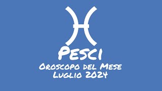 Oroscopo Pesci Luglio 2024 [upl. by Winnick]