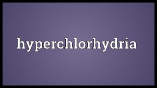 Hyperchlorhydria Meaning [upl. by Cece449]