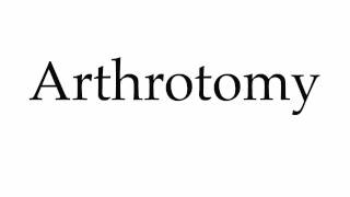 How to Pronounce Arthrotomy [upl. by Tai825]