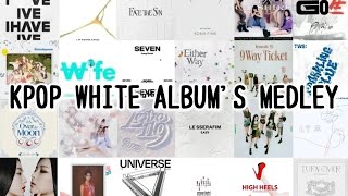 【KPOP】KPOP WHITE ALBUMS MEDLEY [upl. by Tami]