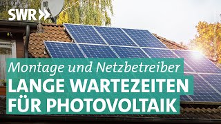 Photovoltaikanlage Ewiges Warten auf Anschluss durch Elektriker  Marktcheck SWR  Reupload [upl. by Mcmillan]