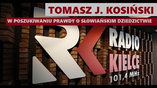 Radio Kielce audio W poszukiwaniu prawdy o słowiańskim dziedzictwie Tomasz J Kosiński [upl. by Dlanger519]