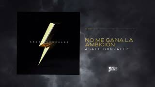 Asael González  No Me Gana la Ambición Audio Oficial Álbum Completo [upl. by Nifled]