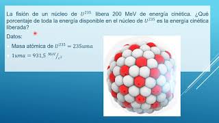 Momentum y Energía La fisión de un núcleo de U235 libera 200 MeV de Ek que  es la Ek liberada [upl. by Leahcimnaes]