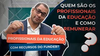 NOVO FUNDEB  QUEM SÃO OS PROFISSIONAIS DA EDUCAÇÃO E COMO REMUNERAR [upl. by Ateekan163]