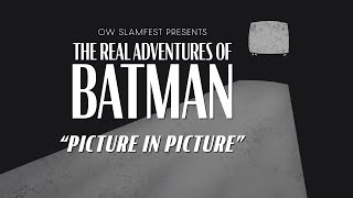 The Real Adventures of Batman Picture in Picture [upl. by Nerehs]