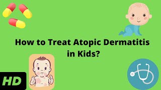 How to Treat Atopic Dermatitis in Kids [upl. by Yrral]