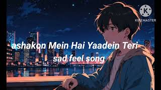 Ashkon Me Hai Yaade Teri 😔😔Slower Reverb Main Tere ishq Me Gumra hua  Feel Song  😭💔🥀 [upl. by Lothair749]