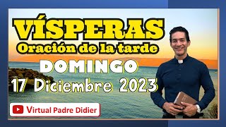 Vísperas de hoy III Domingo de Adviento 17 Diciembre 2023 Oración de la tarde Padre Didier [upl. by Maletta]