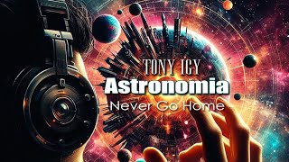 Tony Igy  Astronomia Never Go Home  Remix [upl. by Amena]