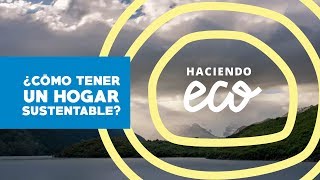 Claves para tener una casa sustentable  Haciendo Eco [upl. by Alimak]