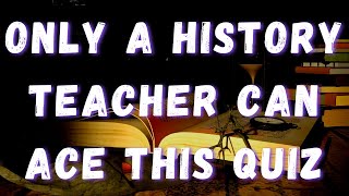 Only a history teacher can ace this quiz  History Trivia Quiz with Answers [upl. by Jordanna]