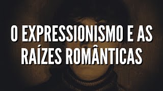 O Expressionismo Alemão e as Raízes Românticas [upl. by Mouldon]