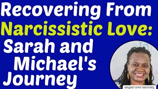 Recovering From Narcissistic Love Sarah And Michaels Journey NarcissisticLoveHealingJourney [upl. by Clorinda]