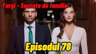 Yargi  Secrete de familie  Episodul 78  Rezumat [upl. by Jemma]