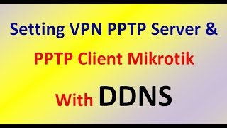 Setting VPN PPTP Server amp PPTP Client Mikrotik With DDNS [upl. by Leod]