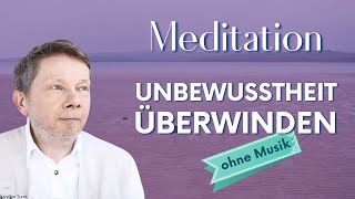 Unbewusstheit überwinden Meditation ohne Musik  Eckhart Tolle Deutsch [upl. by Cally441]