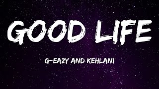 Good Life  GEazy amp Kehlani Lyrics [upl. by Ahsocin]