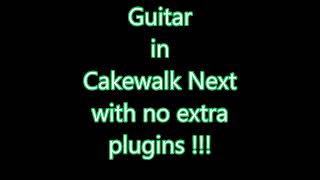 Cakewalk Next Play Guitar with no extra plugins [upl. by Proudfoot586]