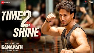 Time 2 Shine  Ganapath  Tiger Shroff amp Kriti Sanon  Priceless Roach Killa Dr Zeus Ikka [upl. by Acina]