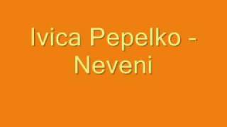 Ivica Pepelko  Neveni [upl. by Ponce]