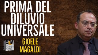 PRIMA DEL DILUVIO UNIVERSALE  Gioele Magaldi Racconta [upl. by Yzdnil]