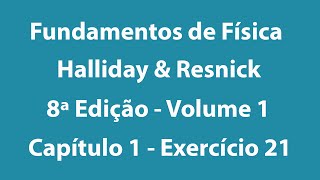 Fundamentos de Física  Halliday e Resnick  8ª Edição  Volume 1  Capítulo 1  Exercício 21 [upl. by Mendive]