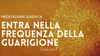 Entra nella frequenza della Guarigione  Meditazione Guidata [upl. by Adora349]