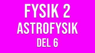 Fysik 2  Astrofysik del 6 av 6 [upl. by Innavoig275]