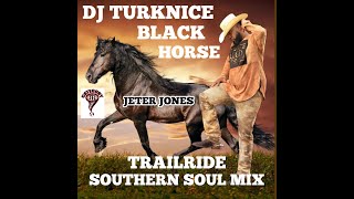 DJ TURKNICE JETER JONES BLACKHORSE TRAILRIDE SOUTHERN SOUL MIX [upl. by Arikihs]