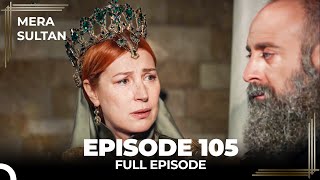 Mera Sultan  Episode 105 Urdu Dubbed [upl. by Whitman822]