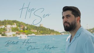 Bilal Hancı ft Özkan Meydan  Hep Sen Official Video [upl. by Hans13]