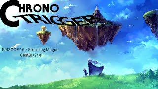 Chrono Trigger Episode 16  Storming Magus Castle 23 [upl. by Simone]