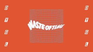 DYGL  Waste Of Time Official Audio [upl. by Kampmann199]