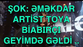 ŞOK Əməkdar artist toya BİABIRÇI geyimdə gəldi [upl. by Buckie699]