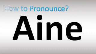 How to Pronounce Aine [upl. by Roon]