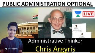 Administrative Thinker  Chris Argyris  UPSC Optional Public Administration UNACADEMY Rahul Shakya [upl. by Jannery115]