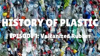 PLASTIC Episode 1  Vulcanised Rubber [upl. by Aerda218]