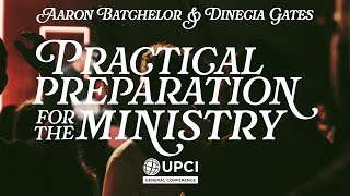 Practical Preparation for the Ministry  Aaron Batchelor and Dinecia Gates UPCIGC24 [upl. by Alcot]