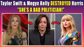 Taylor Swift amp Megyn Kelly DESTROYED Kamala Harris Woke Politics quotShes a Bad Politicianquot [upl. by Airenahs]