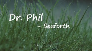 Seaforth  Dr Phil Lyrics [upl. by Negyam]