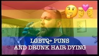 LGBTQ PUNS amp DRUNK HAIR DYING [upl. by Wilbert559]