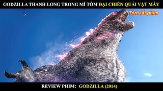 GODZILLA THANH LONG MÌ TÔM ĐỐI ĐẦU VỚI QUÁI VẬT MÁY REVIEW PHIM GODZILLA 1 2014 [upl. by Naaman]