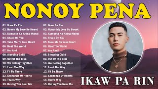 IKAW PA RIN  NONOY PEÑA NONSTOP OPM TRENDING SONGS 2024 ✨ Nonoy All Songs Full Album 2024 [upl. by Berkin]