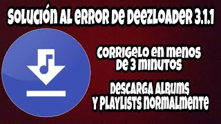 Como Solucionar el error de Deezloader 311 No descarga ni Albums ni Playlists [upl. by Elawalo]