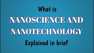 What Is Nanoscience And NanotechnologyExplained In Brief [upl. by Laughton]