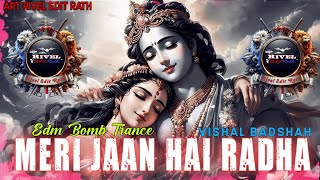 Meri Jaan Hai Radha Remix Vishal Badshah  Edm Trance Mixing Song  Rivel Edit Rath dj edm [upl. by Chabot]